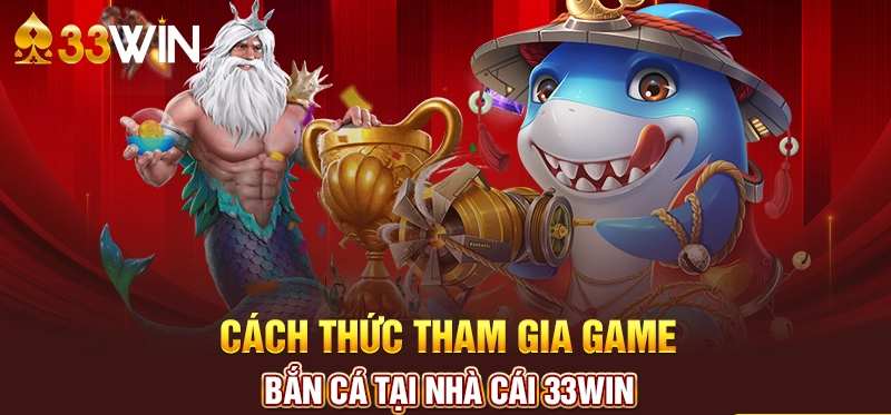 Cách chơi bắn cá 33WIN cực dễ cho người mới