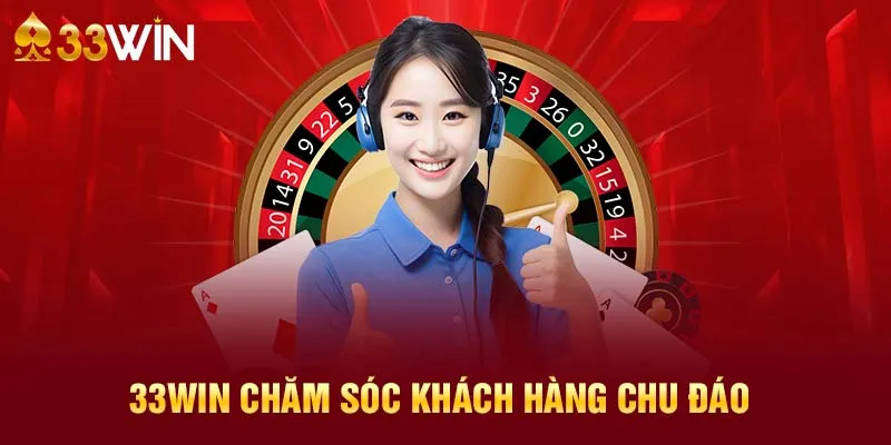 Chuyên gia chăm sóc khách hàng tại 33WIN đạt chuẩn cao