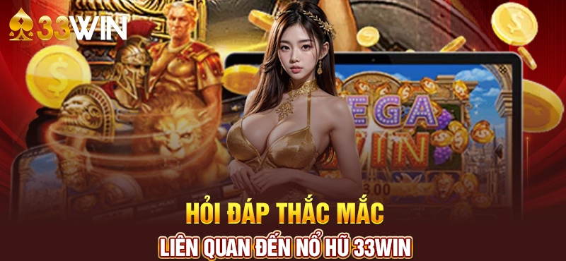 Game nổ hũ 33Win là gì? Đánh giá chung về nổ hũ siêu vip 