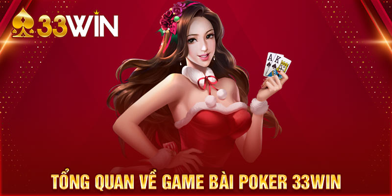 Game Poker 33Win là game bài như thế nào?