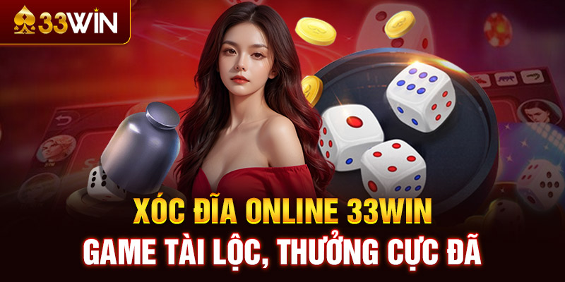 Mách bạn cách cá cược game xóc đĩa đổi thưởng 33WIN chắc thắng